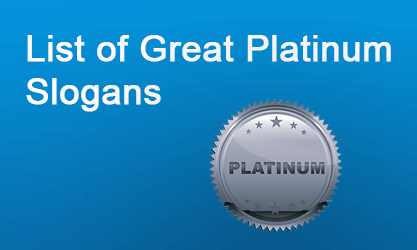 List of Great Platinum Slogans