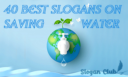 40 Best Slogans on Saving Water